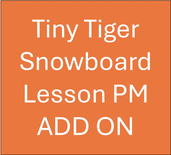 Tiny Tigers Half Day PM Snowboard Lessons ADD ON (3-6Yrs)