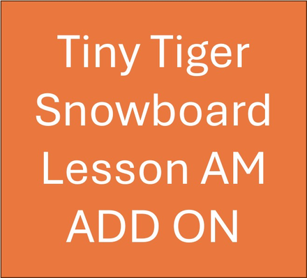 Tiny Tigers Half Day AM Snowboard Lesson ADD ON (3-6Yrs)
