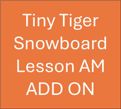 Tiny Tigers Half Day AM Snowboard Lesson ADD ON (3-6Yrs)