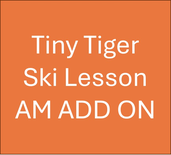 Tiny Tigers Half Day AM Ski Lesson ADD ON (3-6Yrs)