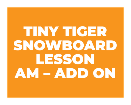 Tiny Tigers Half Day AM Snowboard Lesson ADD ON (3-6Yrs)