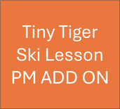 Tiny Tigers Half Day PM Ski Lesson ADD ON (3-6Yrs)